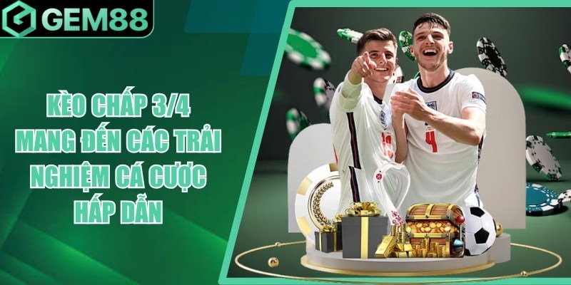 Kèo Chấp 3/4 Là Gì? Cách Tính Kèo Chấp 0.75 Chi Tiết keo chap 3 4